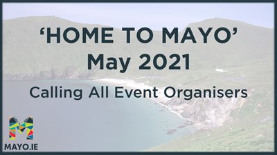 'Home To Mayo' - May 2021 - Calling All Event Organisers